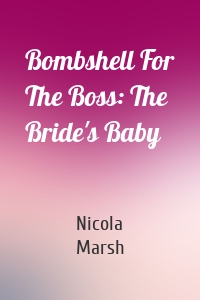 Bombshell For The Boss: The Bride's Baby