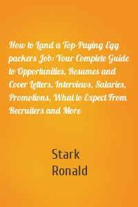 How to Land a Top-Paying Egg packers Job: Your Complete Guide to Opportunities, Resumes and Cover Letters, Interviews, Salaries, Promotions, What to Expect From Recruiters and More