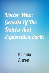 Doctor Who: Genesis Of The Daleks And Exploration Earth