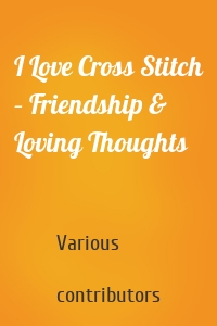 I Love Cross Stitch – Friendship & Loving Thoughts