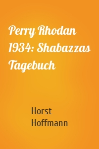 Perry Rhodan 1934: Shabazzas Tagebuch