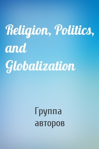 Religion, Politics, and Globalization