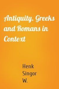 Antiquity. Greeks and Romans in Context