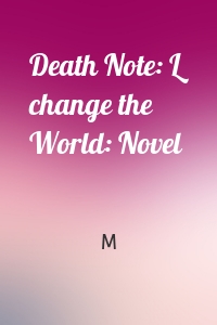 Death Note: L change the World: Novel