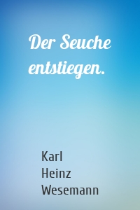 Der Seuche entstiegen.