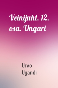 Veinijuht. 12. osa. Ungari