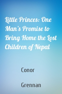 Little Princes: One Man’s Promise to Bring Home the Lost Children of Nepal