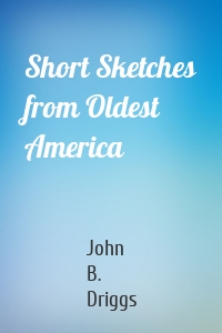 Short Sketches from Oldest America
