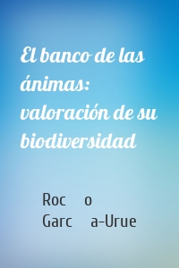 El banco de las ánimas: valoración de su biodiversidad