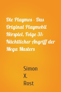 Die Playmos - Das Original Playmobil Hörspiel, Folge 31: Nächtlicher Angriff der Mega Masters