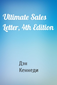 Ultimate Sales Letter, 4th Edition