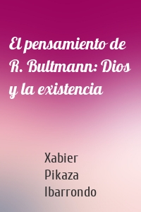 El pensamiento de R. Bultmann: Dios y la existencia