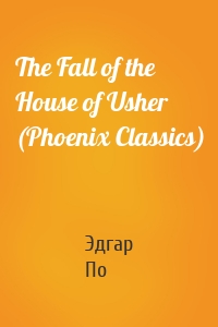 The Fall of the House of Usher (Phoenix Classics)