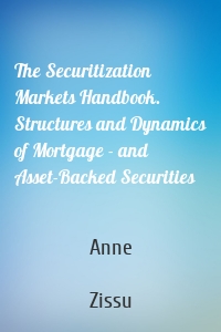 The Securitization Markets Handbook. Structures and Dynamics of Mortgage - and Asset-Backed Securities
