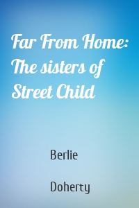 Far From Home: The sisters of Street Child