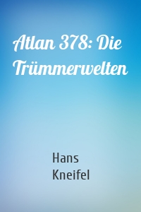 Atlan 378: Die Trümmerwelten