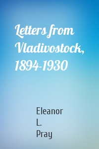 Letters from Vladivostock, 1894-1930