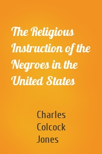 The Religious Instruction of the Negroes in the United States