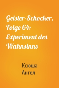 Geister-Schocker, Folge 64: Experiment des Wahnsinns