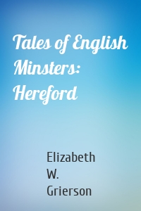 Tales of English Minsters: Hereford