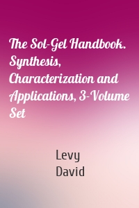 The Sol-Gel Handbook. Synthesis, Characterization and Applications, 3-Volume Set