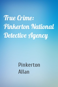 True Crime: Pinkerton National Detective Agency