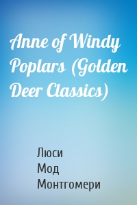 Anne of Windy Poplars (Golden Deer Classics)