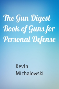 The Gun Digest Book of Guns for Personal Defense