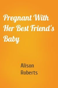 Pregnant With Her Best Friend's Baby
