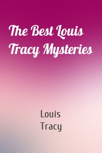 The Best Louis Tracy Mysteries