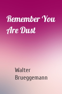 Remember You Are Dust