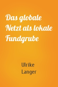 Das globale Netzt als lokale Fundgrube