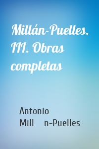 Millán-Puelles. III. Obras completas