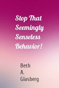 Stop That Seemingly Senseless Behavior!
