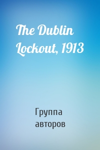 The Dublin Lockout, 1913