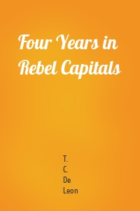 Four Years in Rebel Capitals