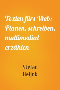 Texten fürs Web: Planen, schreiben, multimedial erzählen