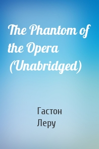 The Phantom of the Opera (Unabridged)