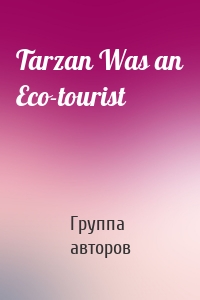 Tarzan Was an Eco-tourist
