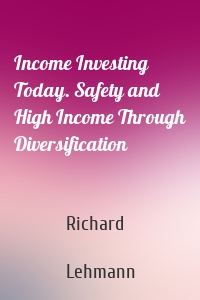 Income Investing Today. Safety and High Income Through Diversification