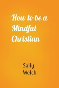 How to be a Mindful Christian