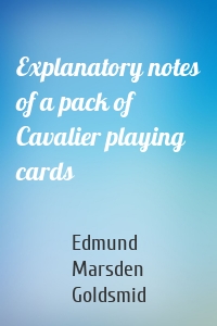 Explanatory notes of a pack of Cavalier playing cards
