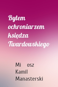 Byłem ochroniarzem księdza Twardowskiego