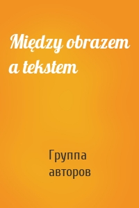 Między obrazem a tekstem