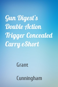 Gun Digest’s Double Action Trigger Concealed Carry eShort