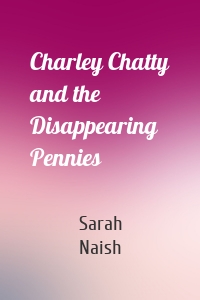 Charley Chatty and the Disappearing Pennies