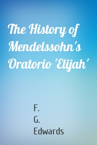 The History of Mendelssohn's Oratorio 'Elijah'