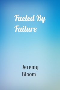 Fueled By Failure