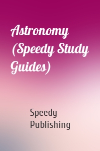 Astronomy (Speedy Study Guides)