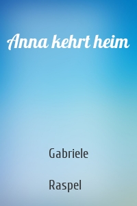 Anna kehrt heim